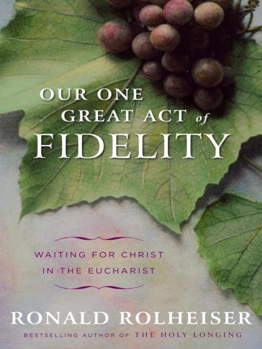 Title details for Our One Great Act of Fidelity by Ronald Rolheiser - Wait list